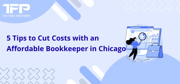 5 Tips to Cut Costs with an Affordable Bookkeeper in Chicago